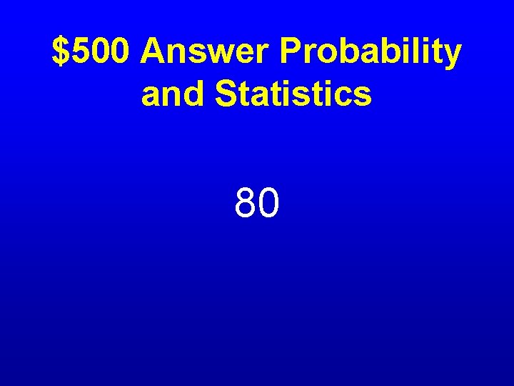 $500 Answer Probability and Statistics 80 