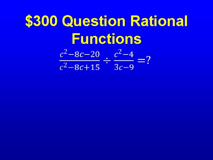 $300 Question Rational Functions • 