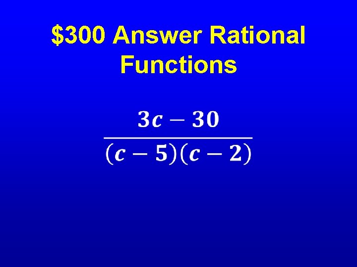 $300 Answer Rational Functions • 