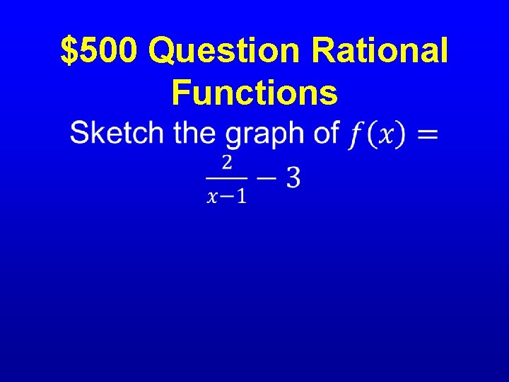 $500 Question Rational Functions • 