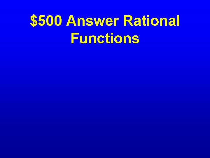 $500 Answer Rational Functions 