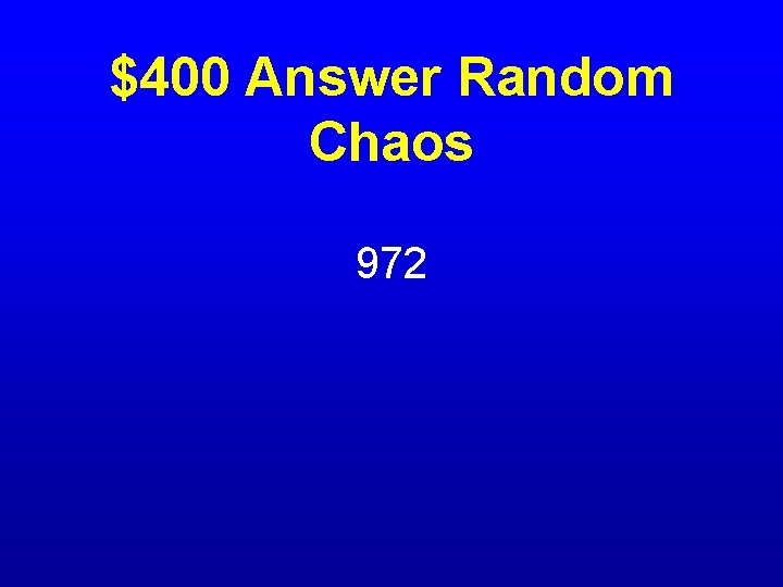 $400 Answer Random Chaos 972 