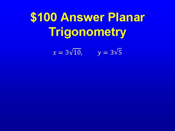 $100 Answer Planar Trigonometry • 