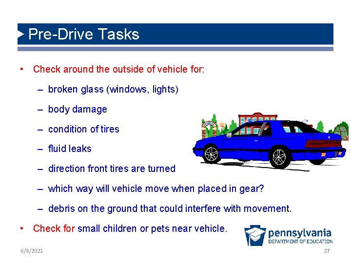 Pre-Drive Tasks • Check around the outside of vehicle for: – broken glass (windows,