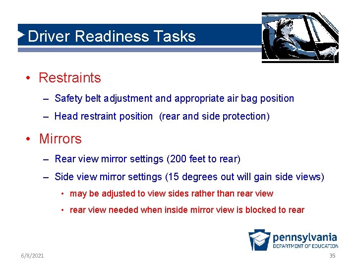 Driver Readiness Tasks • Restraints – Safety belt adjustment and appropriate air bag position