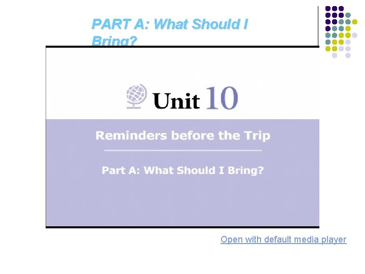 PART A: What Should I Bring? Open with default media player 