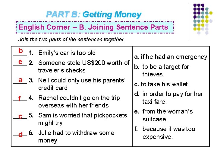 PART B: Getting Money English Corner -- B. Joining Sentence Parts Join the two