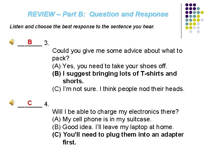 REVIEW – Part B: Question and Response Listen and choose the best response to