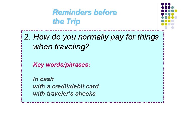 Reminders before the Trip 2. How do you normally pay for things when traveling?