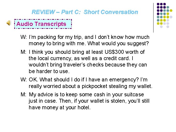 REVIEW – Part C: Short Conversation Audio Transcripts W: I’m packing for my trip,