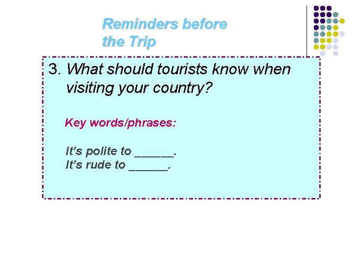 Reminders before the Trip 3. What should tourists know when visiting your country? Key