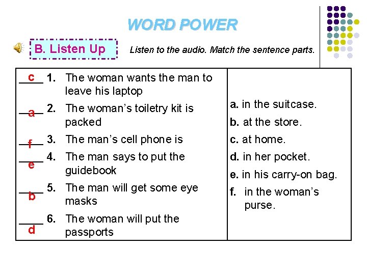 WORD POWER B. Listen Up Listen to the audio. Match the sentence parts. c