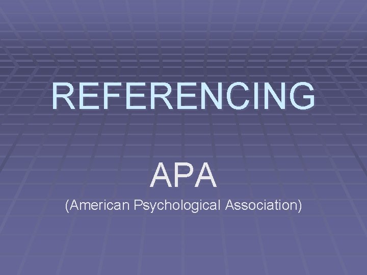 REFERENCING APA (American Psychological Association) REFERENCING APA (American Psychological Association)