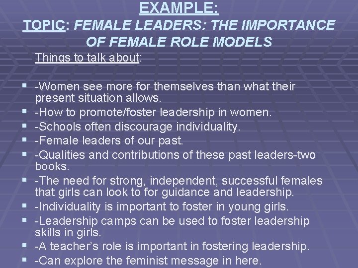 EXAMPLE: TOPIC: FEMALE LEADERS: THE IMPORTANCE OF FEMALE ROLE MODELS Things to talk about: EXAMPLE: TOPIC: FEMALE LEADERS: THE IMPORTANCE OF FEMALE ROLE MODELS Things to talk about: