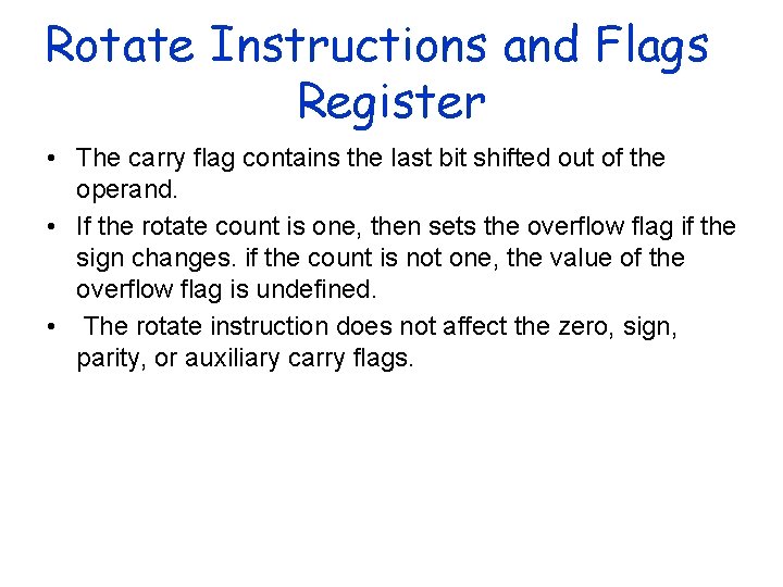 Rotate Instructions and Flags Register • The carry flag contains the last bit shifted Rotate Instructions and Flags Register • The carry flag contains the last bit shifted