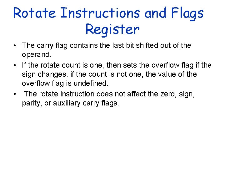 Rotate Instructions and Flags Register • The carry flag contains the last bit shifted