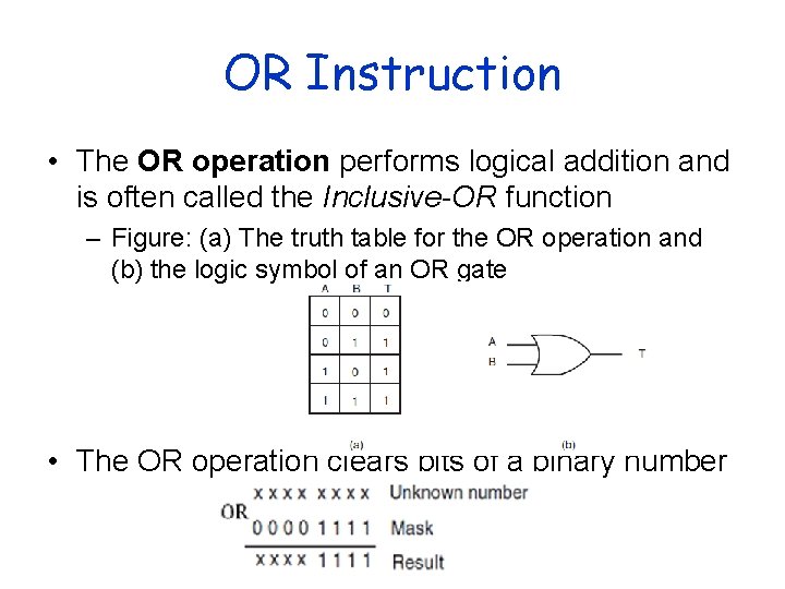 OR Instruction • The OR operation performs logical addition and is often called the OR Instruction • The OR operation performs logical addition and is often called the