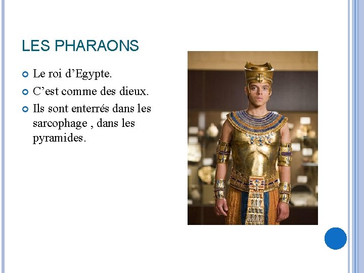 LES PHARAONS Le roi d’Egypte. C’est comme des dieux. Ils sont enterrés dans les