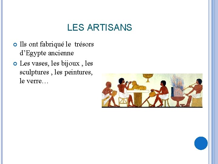 LES ARTISANS Ils ont fabriqué le trésors d’Egypte ancienne Les vases, les bijoux ,
