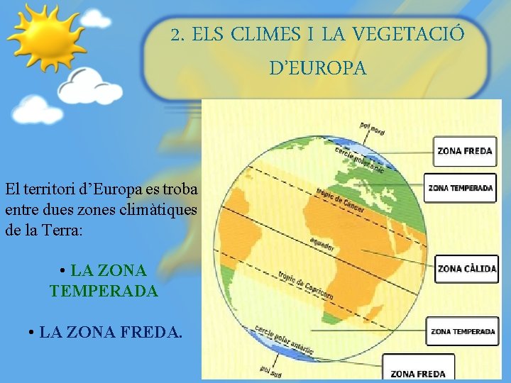2. ELS CLIMES I LA VEGETACIÓ D’EUROPA El territori d’Europa es troba entre dues
