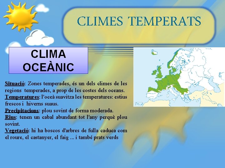 CLIMES TEMPERATS CLIMA OCEÀNIC Situació: Zones temperades, és un dels climes de les regions