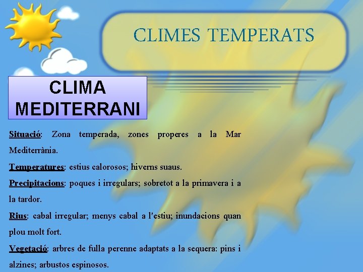 CLIMES TEMPERATS CLIMA MEDITERRANI Situació: Zona temperada, zones properes a la Mar Mediterrània. Temperatures: