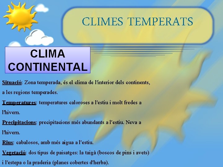 CLIMES TEMPERATS CLIMA CONTINENTAL Situació: Zona temperada, és el clima de l'interior dels continents,
