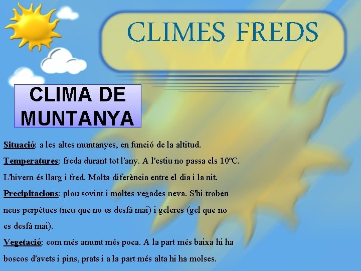 CLIMES FREDS CLIMA DE MUNTANYA Situació: a les altes muntanyes, en funció de la