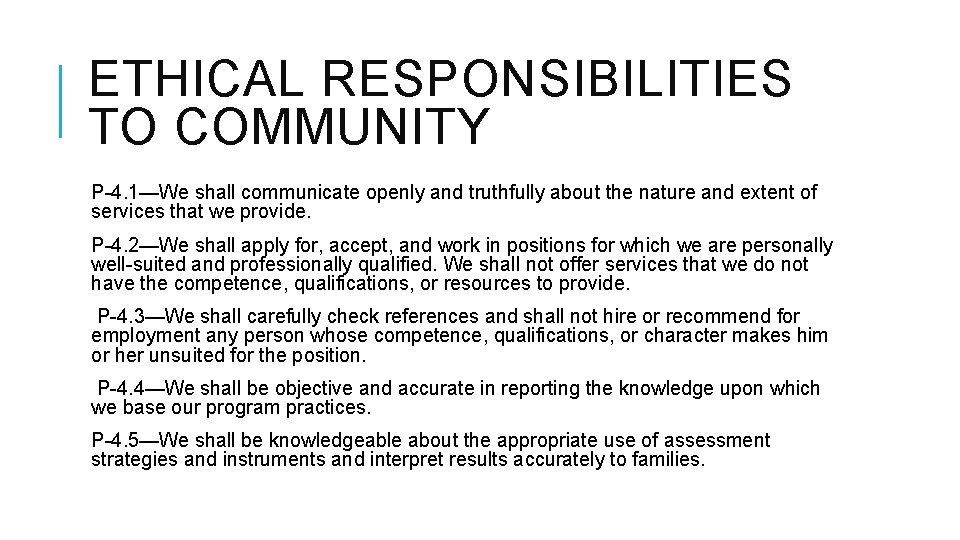 ETHICAL RESPONSIBILITIES TO COMMUNITY P-4. 1—We shall communicate openly and truthfully about the nature