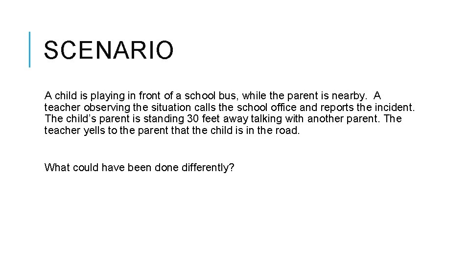 SCENARIO A child is playing in front of a school bus, while the parent