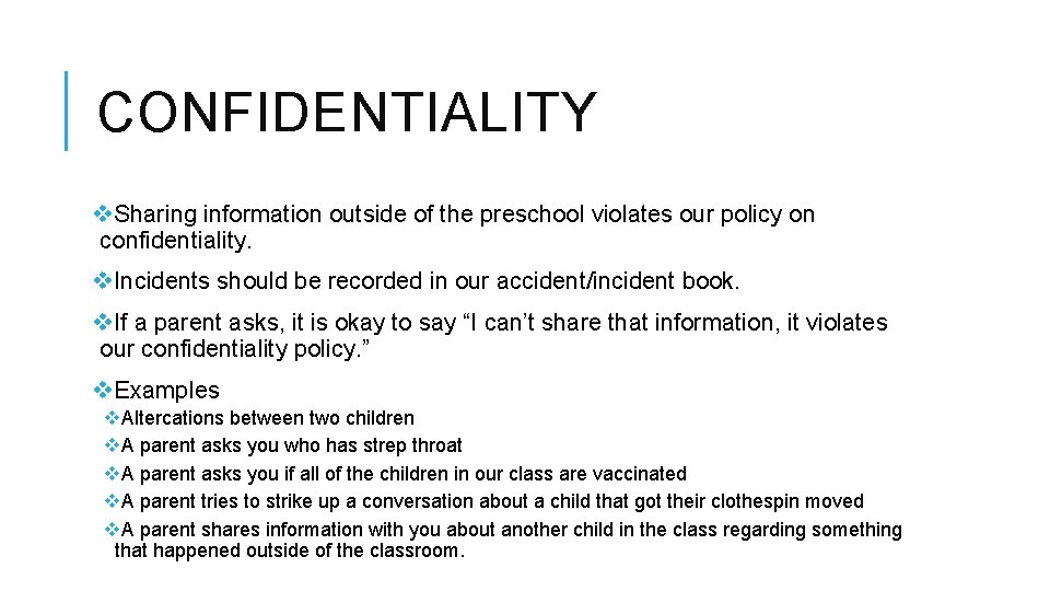 CONFIDENTIALITY v. Sharing information outside of the preschool violates our policy on confidentiality. v.
