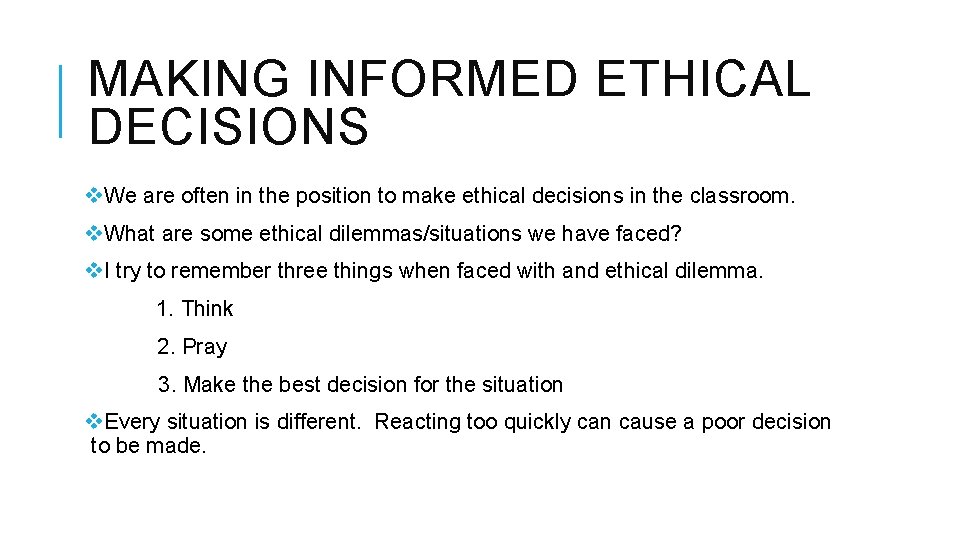 MAKING INFORMED ETHICAL DECISIONS v. We are often in the position to make ethical
