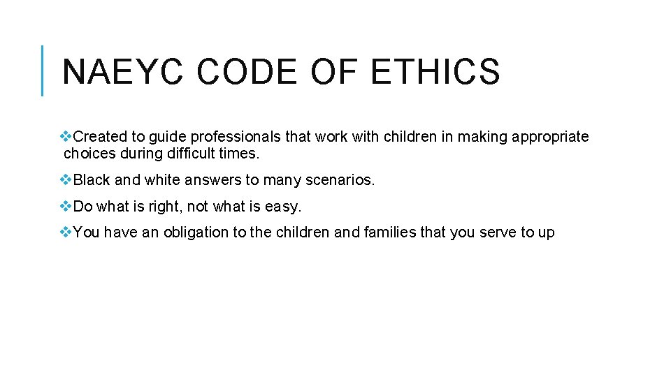 NAEYC CODE OF ETHICS v. Created to guide professionals that work with children in
