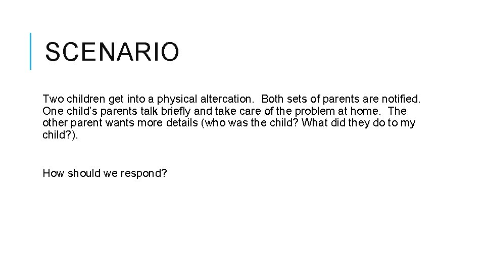 SCENARIO Two children get into a physical altercation. Both sets of parents are notified.
