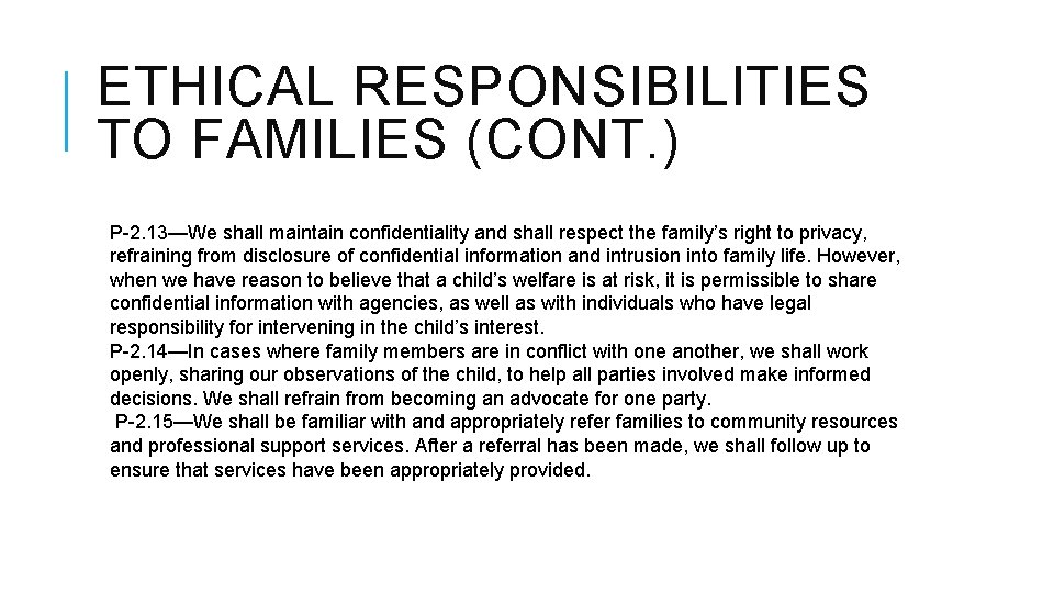 ETHICAL RESPONSIBILITIES TO FAMILIES (CONT. ) P-2. 13—We shall maintain confidentiality and shall respect