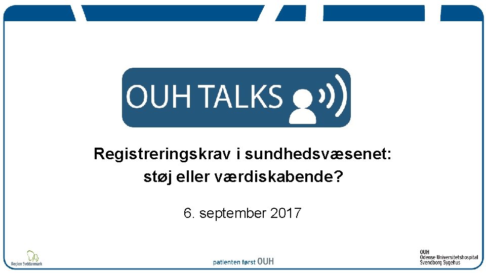 Registreringskrav i sundhedsvæsenet: støj eller værdiskabende? 6. september 2017 