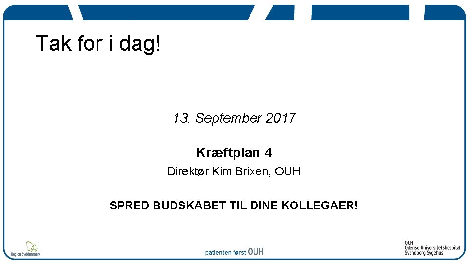 Tak for i dag! 13. September 2017 Kræftplan 4 Direktør Kim Brixen, OUH SPRED