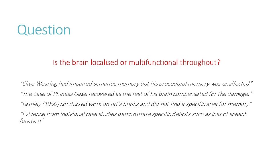 Question Is the brain localised or multifunctional throughout? “Clive Wearing had impaired semantic memory