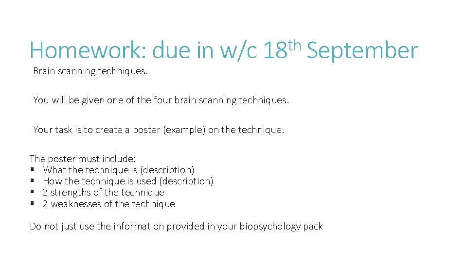th Homework: due in w/c 18 September Brain scanning techniques. You will be given