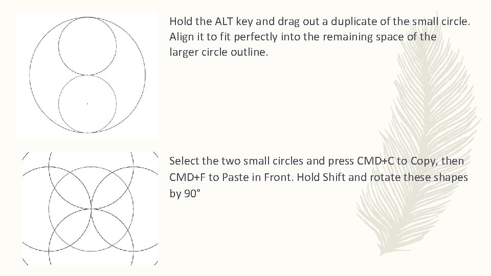 Hold the ALT key and drag out a duplicate of the small circle. Align