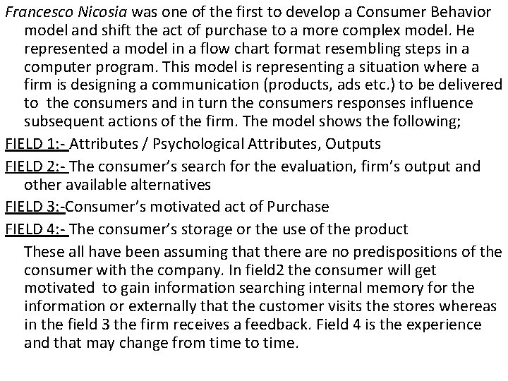 Francesco Nicosia was one of the first to develop a Consumer Behavior model and