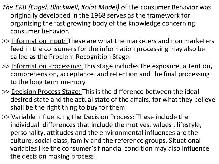The EKB (Engel, Blackwell, Kolat Model) of the consumer Behavior was originally developed in