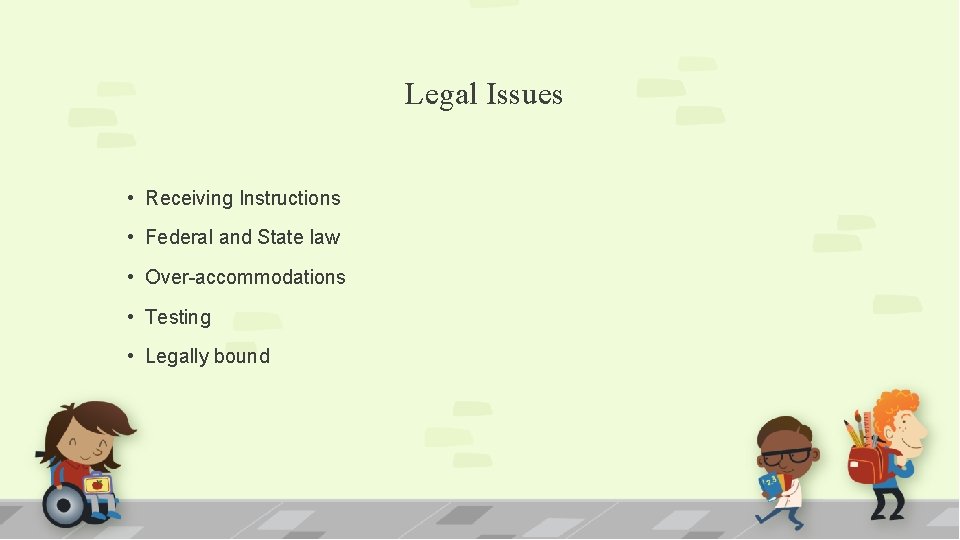 Legal Issues • Receiving Instructions • Federal and State law • Over-accommodations • Testing