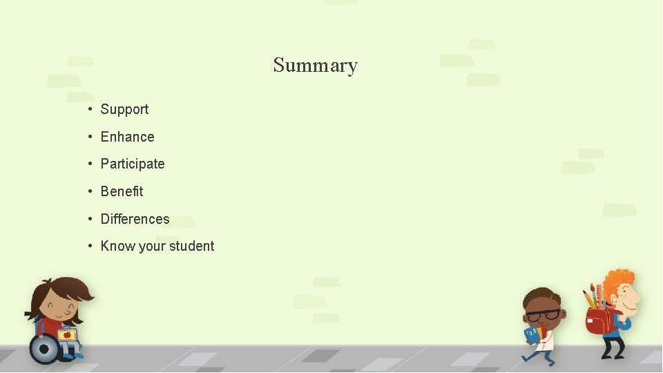 Summary • Support • Enhance • Participate • Benefit • Differences • Know your