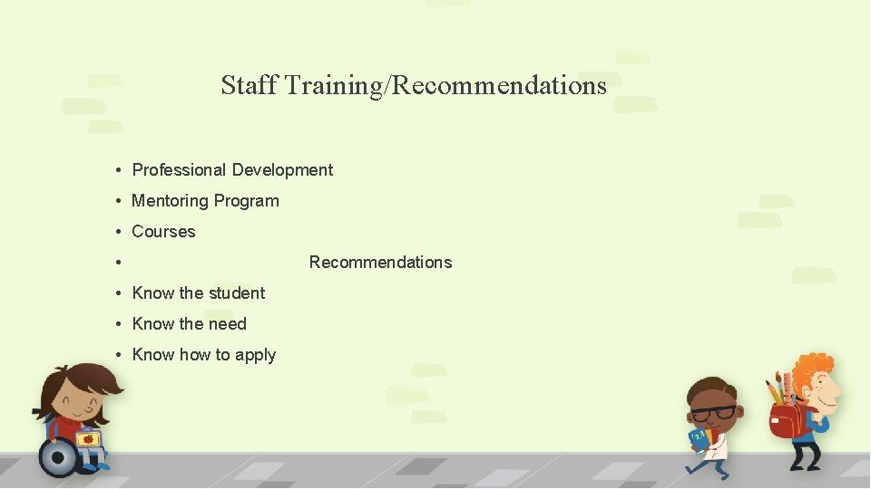 Staff Training/Recommendations • Professional Development • Mentoring Program • Courses • • Know the