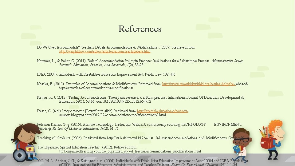 References Do We Over Accommodate? Teachers Debate Accommodations & Modifications. (2007). Retrieved from http: