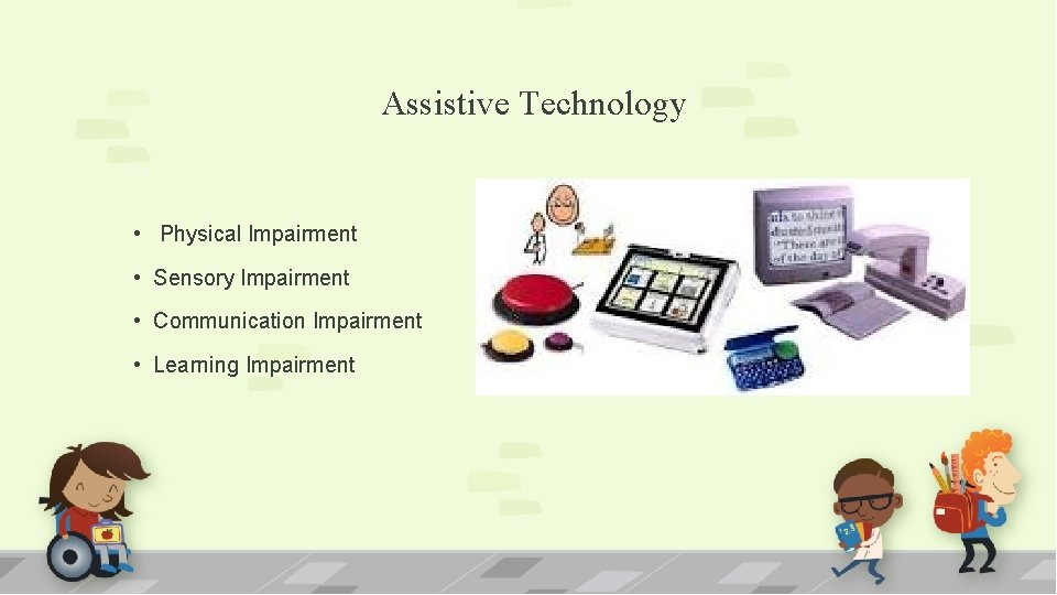 Assistive Technology • Physical Impairment • Sensory Impairment • Communication Impairment • Learning Impairment