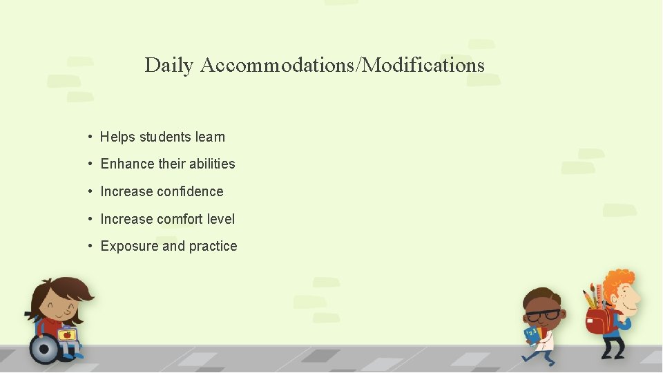 Daily Accommodations/Modifications • Helps students learn • Enhance their abilities • Increase confidence •