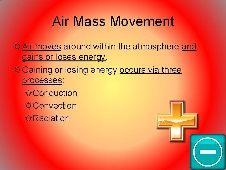 Air Mass Movement Air moves around within the atmosphere and gains or loses energy.