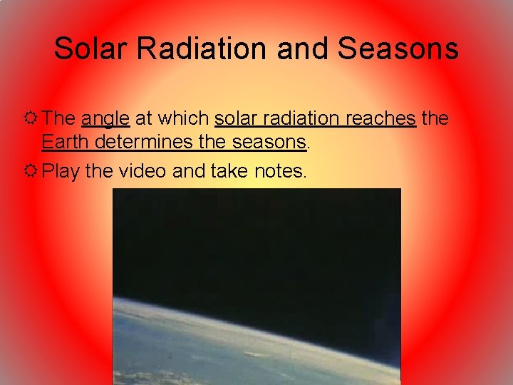 Solar Radiation and Seasons The angle at which solar radiation reaches the Earth determines